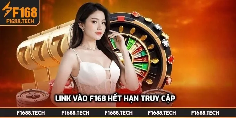Link vào F168 hết hạn truy cập