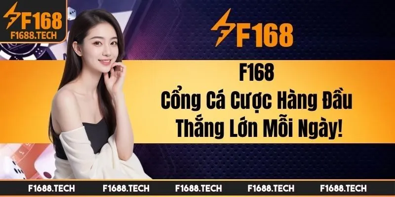 Đánh giá F168 có uy tín không chi tiết từ A đến Z