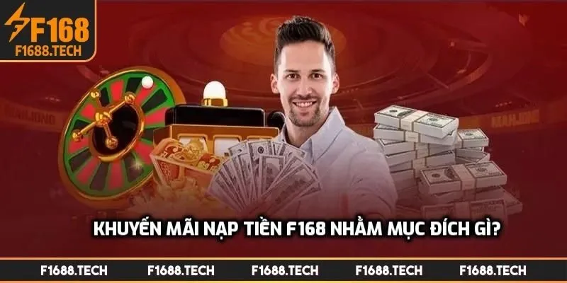 Chính sách khuyến mãi nạp tiền F168 nhằm mục đích gì?